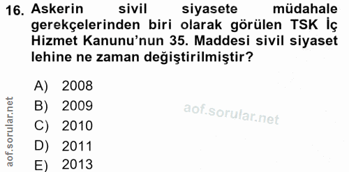 16. soru: Askerin sivil siyasete müdahale gerekçelerinden biri olarak görülen TSK İç Hizmet Kanunu'nun 35. Maddesi sivil siyase…