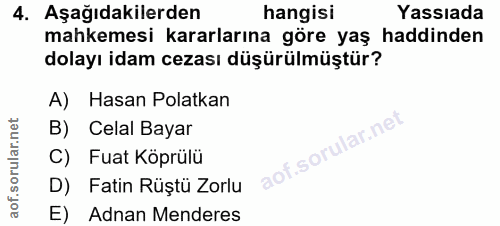 4. soru: Aşağıdakilerden hangisi Yassıada mahkemesi kararlarına göre yaş haddinden dolayı idam cezası düşürülmüştür? A) Hasan…