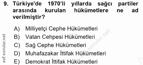 9. soru: Türkiye'de 1970'li yıllarda sağcı partiler arasında kurulan hükümetlere ne ad verilmiştir? A) Milliyetçi Cephe Hüküme…