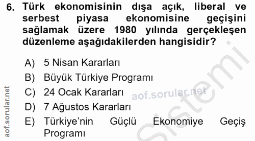 6. soru: Türk ekonomisinin dışa açık, liberal ve serbest piyasa ekonomisine geçişini sağlamak üzere 1980 yılında gerçekleşen d…