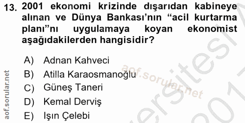 13. soru: 2001 ekonomi krizinde dışarıdan kabineye alınan ve Dünya Bankası'nın "acil kurtarma planı"nı uygulamaya koyan ekonomi…