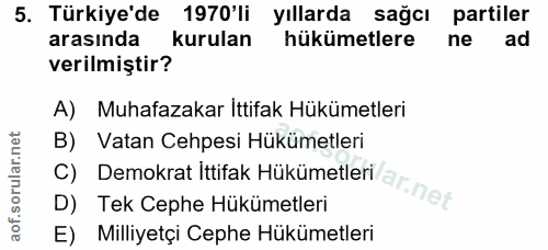 5. soru: Türkiye'de 1970'li yıllarda sağcı partiler arasında kurulan hükümetlere ne ad verilmiştir? A) Muhafazakar İttifak Hük…