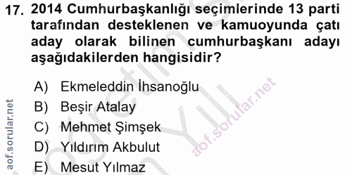 17. soru: 2014 Cumhurbaşkanlığı seçimlerinde 13 parti tarafından desteklenen ve kamuoyunda çatı aday olarak bilinen cumhurbaşka…