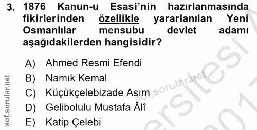3. soru: 1876 Kanun-u Esasi'nin hazırlanmasında fikirlerinden özellikle yararlanılan Yeni Osmanlılar mensubu devlet adamı aşağ…
