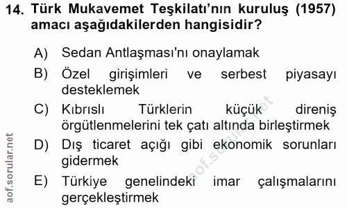 14. soru: Türk Mukavemet Teşkilatı'nın kuruluş (1957) amacı aşağıdakilerden hangisidir? A) Sedan Antlaşması'nı onaylamak B) Öze…