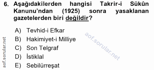 6. soru: Aşağıdakilerden hangisi Takrir-i Sükûn Kanunu'ndan (1925) sonra yasaklanan gazetelerden biri değildir? A) Tevhid-i Ef…