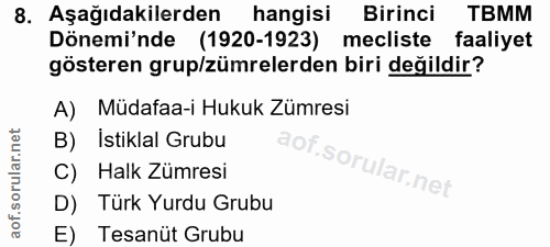 8. soru: Aşağıdakilerden hangisi Birinci TBMM Dönemi'nde (1920-1923) mecliste faaliyet gösteren grup/zümrelerden biri değildir…