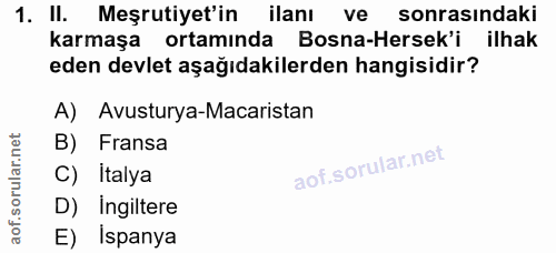 1. soru: II. Meşrutiyet'in ilanı ve sonrasındaki karmaşa ortaminda Bosna-Hersek'i ilhak eden devlet aşağıdakilerden hangisidir…