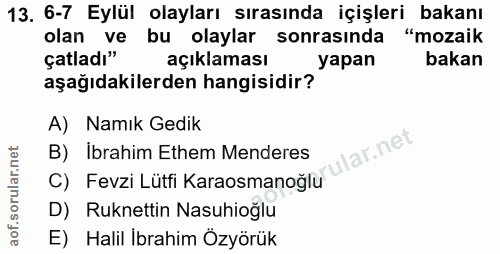 13. soru: 6-7 Eylül olayları sırasında içişleri bakanı olan ve bu olaylar sonrasında "mozaik çatladı" açıklaması yapan bakan aş…