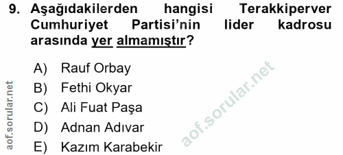 9. soru: Aşağıdakilerden hangisi Terakkiperver Cumhuriyet Partisi'nin lider kadrosu arasında yer almamıştır? A) Rauf Orbay B)…