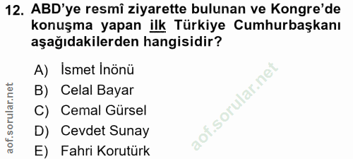 12. soru: ABD'ye resmî ziyarette bulunan ve Kongre'de konuşma yapan ilk Türkiye Cumhurbaşkanı aşağıdakilerden hangisidir? A) İs…