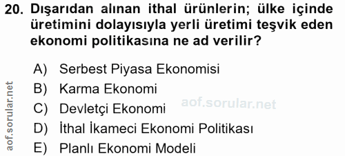 20. soru: Dışarıdan alınan ithal ürünlerin; ülke içinde üretimini dolayısıyla yerli üretimi teşvik eden ekonomi politikasına ne…