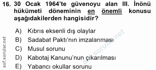 16. soru: 30 Ocak 1964'te güvenoyu alan III. İnönü hükümeti döneminin en önemli konusu aşağıdakilerden hangisidir? A) Kıbrıs ek…