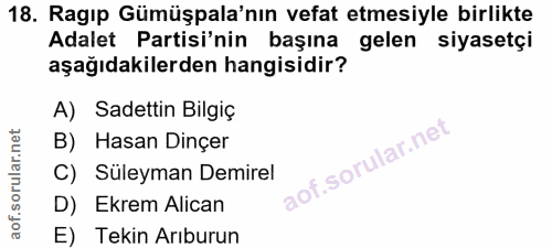 18. soru: Ragıp Gümüşpala'nın vefat etmesiyle birlikte Adalet Partisi'nin başına gelen siyasetçi aşağıdakilerden hangisidir? A)…