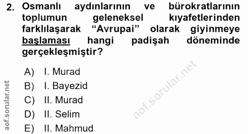 2. soru: Osmanlı aydınlarının ve bürokratlarının toplumun geleneksel kıyafetlerinden farklılaşarak "Avrupai" olarak giyinmeye…