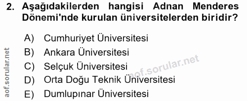 2. soru: Aşağıdakilerden hangisi Adnan Menderes Dönemi'nde kurulan üniversitelerden biridir? A) Cumhuriyet Üniversitesi B) Ank…