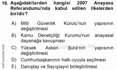 18. soru: Aşağıdakilerden hangisi 2007 Anayasa Referandumu'nda kabul edilen ilkelerden biridir? A) Milli Güvenlik Kurulu'nun ya…