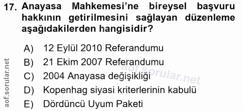 17. soru: Anayasa Mahkemesi'ne bireysel başvuru hakkının getirilmesini sağlayan düzenleme aşağıdakilerden hangisidir? A) 12 Eyl…