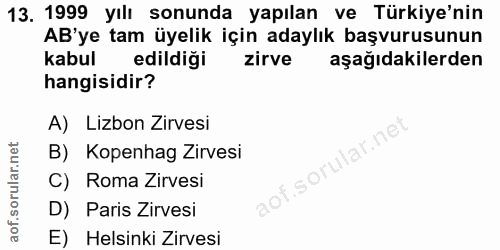 13. soru: 1999 yılı sonunda yapılan ve Türkiye'nin AB'ye tam üyelik için adaylık başvurusunun kabul edildiği zirve aşağıdakiler…