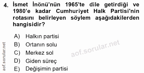4. soru: İsmet inönü'nün 1965'te dile getirdiği ve 1980'e kadar Cumhuriyet Halk Partisi'nin rotasını belirleyen söylem aşağıda…