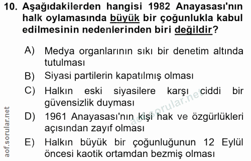 10. soru: Aşağıdakilerden hangisi 1982 Anayasası'nın halk oylamasında büyük bir çoğunlukla kabul edilmesinin nedenlerinden biri…