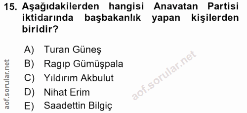 15. soru: Aşağıdakilerden hangisi Anavatan Partisi iktidarında başbakanlık yapan kişilerden biridir? A) Turan Güneş B) Ragıp Gü…
