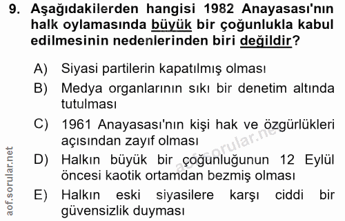 9. soru: Aşağıdakilerden hangisi 1982 Anayasası'nın halk oylamasında büyük bir çoğunlukla kabul edilmesinin nedenlerinden biri…