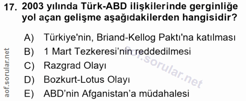 17. soru: 2003 yılında Türk-ABD ilişkilerinde gerginliğe yol açan gelişme aşağıdakilerden hangisidir? A) Türkiye'nin, Briand-Ke…