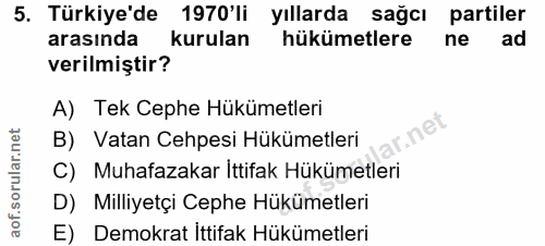 5. soru: Türkiye'de • 1970'li yıllarda sağcı partiler arasında kurulan hükümetlere ne ad verilmiştir? A) Tek Cephe Hükümetleri…