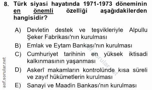 8. soru: Türk siyasi hayatında 1971-1973 döneminin en önemli özelliği aşağıdakilerden hangisidir? A) Devletin destek ve teşvik…