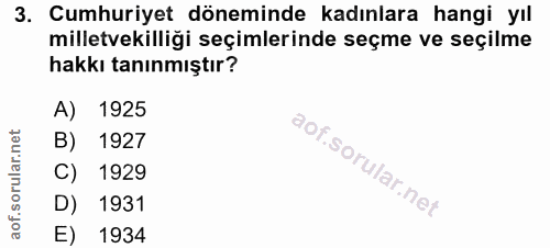 3. soru: Cumhuriyet döneminde kadınlara hangi yıl milletvekilliği seçimlerinde seçme ve seçilme hakkı tanınmıştır? A) 1925 B)…