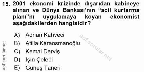 15. soru: 2001 ekonomi krizinde dışarıdan kabineye alınan ve Dünya Bankası'nın "acil kurtarma planı"nı uygulamaya koyan ekonomi…