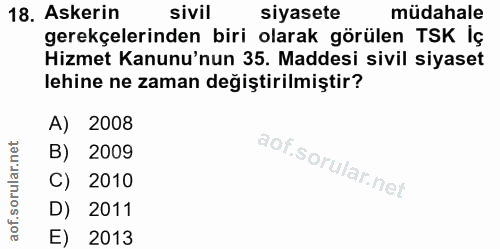 18. soru: Askerin sivil siyasete müdahale gerekçelerinden biri olarak görülen TSK İç Hizmet Kanunu'nun 35. Maddesi sivil siyase…