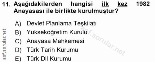 11. soru: Aşağıdakilerden hangisi lik kez 1982 Anayasası ile birlikte kurulmuştur? A) Devlet Planlama Teşkilatı B) Yükseköğreti…