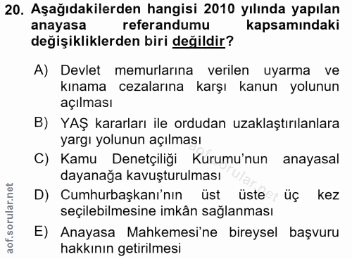 20. soru: Aşağıdakilerden hangisi 2010 yılında yapılan anayasa referandumu kapsamındaki değişikliklerden biri değildir? A) Devl…