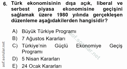 6. soru: Türk ekonomisinin dışa açık, liberal ve serbest piyasa ekonomisine geçişini sağlamak üzere 1980 yılında gerçekleşen d…