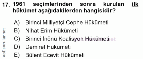 17. soru: 1961 seçimlerinden sonra kurulan ilk hükümet aşağıdakilerden hangisidir? A) Birinci Milliyetçi Cephe Hükümeti B) Niha…