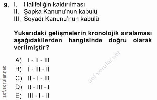 9. soru: 1. Halifeliğin kaldırılması II. Şapka Kanunu'nun kabulü IlI. Soyadı Kanunu'nun kabulü Yukarıdaki gelişmelerin kronolo…