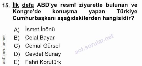 15. soru: Ilk defa ABD'ye resmî ziyarette bulunan ve Kongre'de konuşma yapan Türkiye Cumhurbaşkanı aşağıdakilerden hangisidir?…