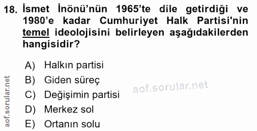 18. soru: İsmet İnönü'nün 1965'te dile getirdiği ve 1980'e kadar Cumhuriyet Halk Partisi'nin temel ideolojisini belirleyen aşağ…