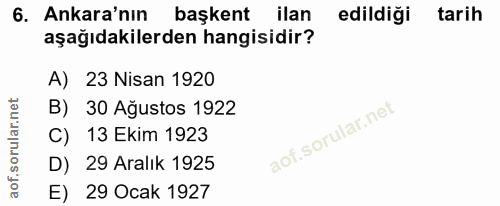 6. soru: Ankara'nın başkent ilan edildiği tarih aşağıdakilerden hangisidir? A) 23 Nisan 1920 B) 30 Ağustos 1922 C) 13 Ekim 192…