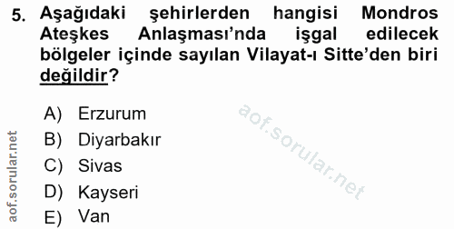 5. soru: Aşağıdaki şehirlerden hangisi Mondros Ateşkes Anlaşması'nda işgal edilecek bölgeler içinde sayılan Vilayat-ı Sitte'de…