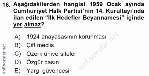 16. soru: Aşağıdakilerden hangisi 1959 Ocak ayında Cumhuriyet Halk Partisi'nin 14. Kurultayı'nda ilan edilen "İlk Hedefler Beya…
