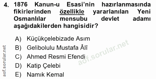 4. soru: 1876 Kanun-u Esasi'nin hazırlanmasında fikirlerinden özellikle yararlanılan Yeni Osmanlılar mensubu devlet adamı aşağ…