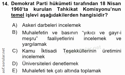 14. soru: Demokrat Parti hükümeti tarafından 18 Nisan 1960'ta kurulan Tahkikat Komisyonu'nun temel işlevi aşağıdakilerden hangi…