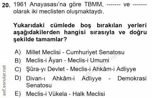 20. soru: 1961 Anayasası'na göre TBMM, -- --- ve--- olarak iki meclisten oluşmaktaydı. Yukarıdaki cümlede boş bırakılan yerleri…