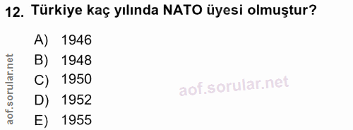 12. soru: Türkiye kaç yılında NATO üyesi olmuştur? A) 1946 B) 1948 C) 1950 D) 1952 E) 1955