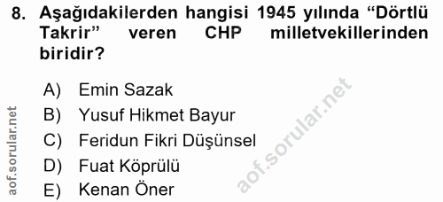 8. soru: Aşağıdakilerden hangisi 1945 yılında "Dörtlü Takrir" veren CHP milletvekillerinden biridir? A) Emin Sazak B) Yusuf Hi…