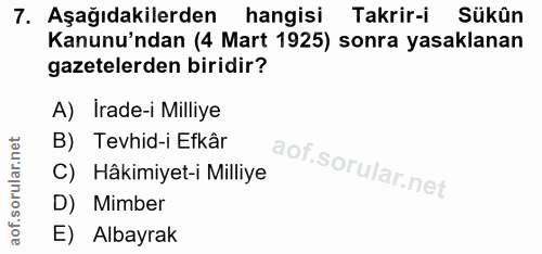 7. soru: Aşağıdakilerden hangisi Takrir-i Sükün Kanunu'ndan (4 Mart 1925) sonra yasaklanan gazetelerden biridir? A) Irade-i Mi…