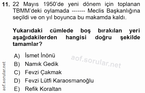 11. soru: 22 Mayıs 1950'de yeni dönem için toplanan TBMM'deki oylamada -- Meclis Başkanlığına seçildi ve on yıl boyunca bu maka…